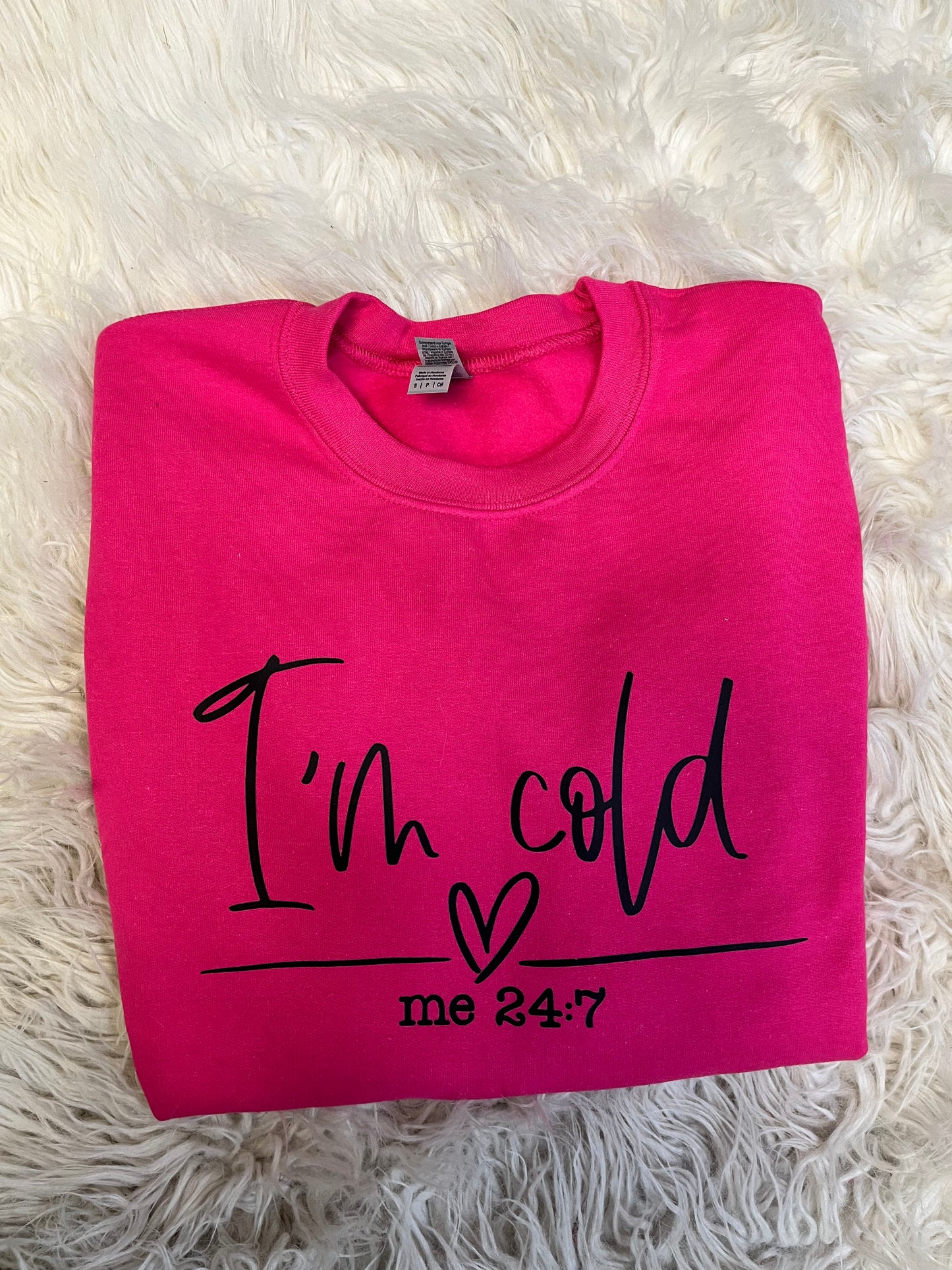 “I’m Cold - me 24/7” Sweatshirt