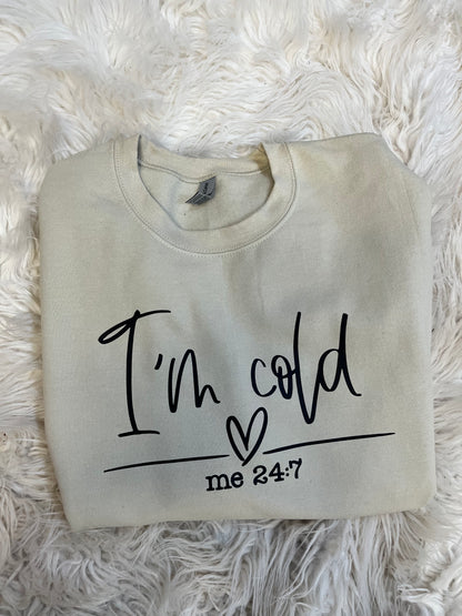 “I’m Cold - me 24/7” Sweatshirt